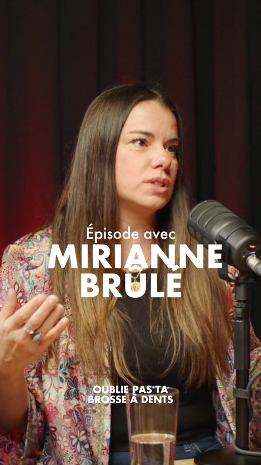 OUBLIE PAS TA BROSSE À DENTS 🪥
L'épisode avec Mirianne Brûlé est disponible
gratuitement sur toutes les plateformes.