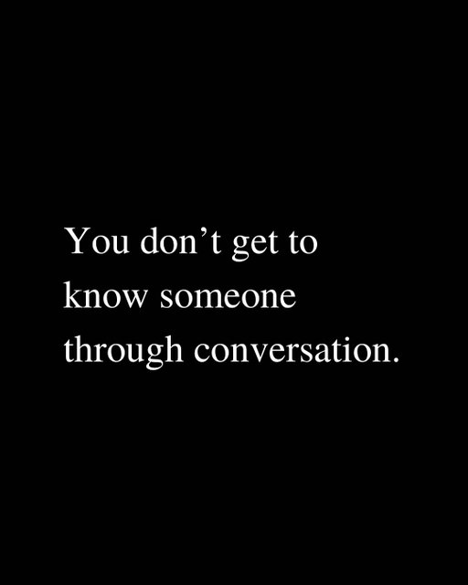 You don’t get to know someone through conversation.
~~
Ps. I just released my first book! It’s about how to create opportunities without waiting for permission.

Comment “BOOK” and I’ll send you a link!