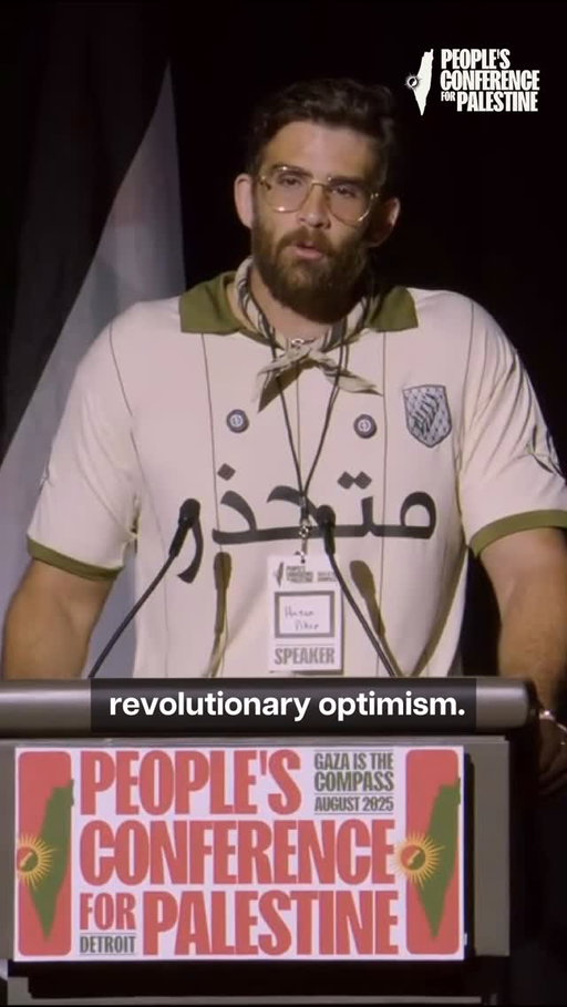 “We must never succumb to nihilism. We must always maintain revolutionary optimism. You must always continue to organize. You must always continue to agitate. Becaue the quicker we can create insurmountable pressure that causes the American state to recalculate its double suicide pact with Israel, the quicker we can save as many Palestinian lives as possible. We do it for those who have been martyred, and we do it for those who still remain.” @hasandpiker 

Hasan Piker is a Turkish-American online public figure, Twitch streamer, journalist, and political commentator, known for creating The Breakdown at the Young Turks. He frequently uses his platform to speak about Palestinian rights.

#hasanpiker #GazaIsTheCompass #PeoplesConferenceForPalestine