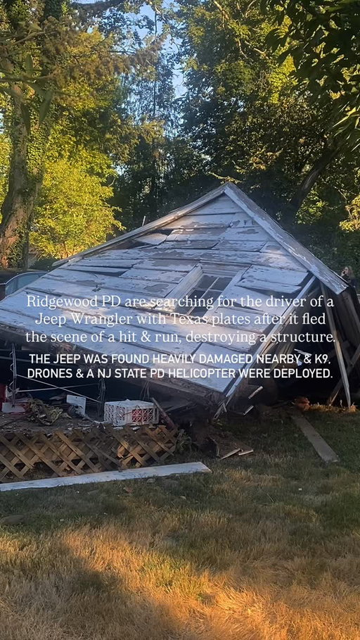 Developing👇

Ridgewood police are searching for the driver of an electric Jeep Wrangler with Texas plates who fled the scene after a hit-and-run crash early Sunday, Aug. 31.

The vehicle struck and completely destroyed a small structure on East Glen Avenue near the Route 17 northbound ramps. The building, believed to have historic value, sat on the same property as a historic house and barn.

Authorities said the Jeep was found heavily damaged and abandoned less than a tenth of a mile away on Ridgewood Water property. A K9 unit from the Bergen County Sheriff’s Office, an Oradell police drone, and a New Jersey State Police helicopter were deployed to track the suspect, but the driver remains at large.

Multiple police agencies assisted Ridgewood officers in setting up a search perimeter, while Ridgewood firefighters responded to secure the collapsed structure and address fire hazards.

The investigation remains ongoing.

-

Follow for more #local news in NJ📍

🎥 @boydaloving 

#bergencounty #bergencountynj #ridgewoodnj #njnews #northjerseynews #townsofnewjersey