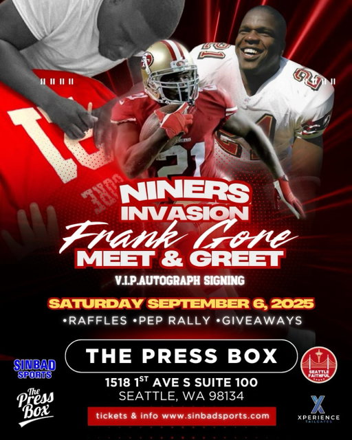 Niners Nation, get ready for an epic night! Join us at The Press Box in Seattle for a #frankgore VIP meet-and-greet and autograph signing, Saturday, September 6, 2025. 

Expect raffles, a pep rally, giveaways, and a total Niners invasion! Grab tickets and details at www dot SinbadSports dot com. Will you be there?

•
•
•
•

#NinersFaithful Here are twenty-nine viral hashtags for San Francisco 49ers football, perfect for your Instagram post: #49ers, #SF49ers, #Niners, #NinersFaithful, #Ninergang, #FTTB, #NinerEmpire, #GoldBlooded, #GoNiners, #QuestForSix, #RedAndGold, #NinersNation, #49ersFan, #Niners4Life, #FaithfulToTheBay, #BangBangNinerGang, #NinerFam, #49ersFootball, #NinersInvasion, #SuperBowlNiners, #BrockPurdy, #NickBosa, #GeorgeKittle, #BrandonAiyuk, #LevisStadium, #BayAreaNiners, #NinersLove, #49ersForever, #NinersPep