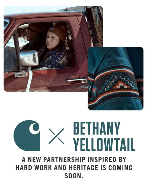 @Carhartt x Bethany Yellowtail 

This collaboration is so special to me because it is truly my origin story. I am ranch raised, Mighty Few made and proudly come from the Crow & Northern Cheyenne people. 
What a gift to announce this alongside my hero & the reason why I am who I am, my father Wailes, as well as the rest of my family, community, and the land that I love. We can’t wait to show you what’s to come!

- Bethany Yellowtail

Coming soon to carhartt.com @carhartt @carharttwomen