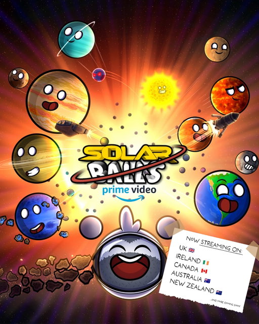 Hey everyone, big news! 🎉 SolarBalls is now streaming on Prime Video in the UK, Ireland, Canada, Australia and New Zealand 🌟

And more regions coming soon… don’t miss the fun 🪐✨

Remember, you can help us get to the next level with a few simple steps:

A. Watch the show on Prime Video, and try to watch it all. The longer you watch, the better the performance 🎬
B. Watch more than one episode, and don’t leave episodes unfinished. Total watch time is super important 🎞️
C. Rate it ⭐️⭐️⭐️⭐️⭐️ Ratings on Prime Video are one of the key metrics for success

Every view, every rating, every episode counts. Thank you for being part of this journey 🌟❤️