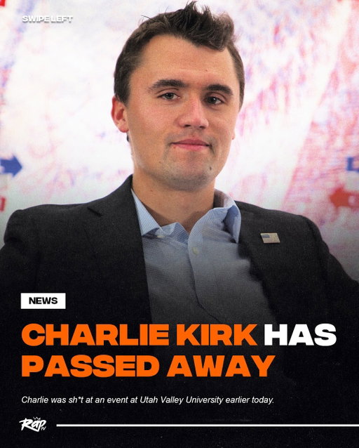 Charlie Kirk has been pronounced d*ad at the age of 31. 

According to CNN, Charlie was sh*t at an event at Utah Valley University. He was immediately rushed to the hospital to treat his injury. 

Donald Trump has confirmed that Charlie unfortunately passed away.

Trump states, “No one understood or had the Heart of the Youth in the United States of America better than Charlie. He was loved and admired by ALL, especially me, and now, he is no longer with us. Melania and my Sympathies go out to his beautiful wife Erika, and family. Charlie, we love you!”

May he rest in peace.