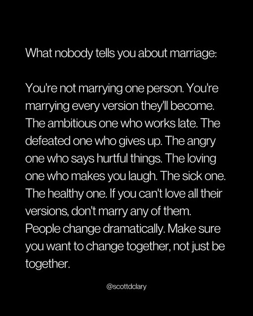 You’re not marrying who they are today—you’re signing up for every person they’ll ever be.

Most people can’t handle that truth, which is why most marriages fail.

—

I write a weekly newsletter where I unpack these ideas.

Comment “newsletter” and I’ll DM you the link.

→ newsletter.scottdclary.com