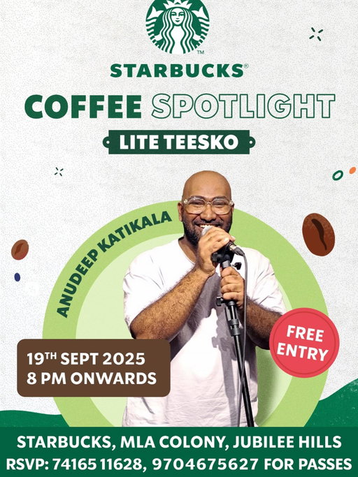 ☕ Coffee Spotlight at Starbucks Jubilee Hills!
Get ready for a night full of laughter and coffee vibes with Stand-up Comedy ft. Anudeep Katikala!

📅 19th Sept 2025
⏰ 8 PM onwards
📍 Starbucks Jubilee Hills

✅ Free Entry
📲 RSVP now: 7416511628 or 9704675627 to grab your passes!

Join us for an evening where coffee meets comedy. 🌟