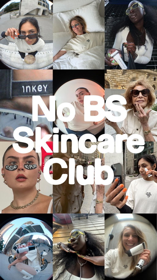 🚨 The No BS Skincare Club has landed 🤝

At INKEY, we’ve had the same mission since day 1: keep skincare simple, affordable, effective… and totally BS-free 😉 From day one, it’s been about delivering skincare with purpose. Backed by science. Powered by our community 💥

And the best part? We’re not doing it alone. We're launching the No BS Skincare Club - built with like-minded creators who are bored of the beauty industry BS, and are ready blow the whistle on skincare's biggest myths. The club rules are simple: Clarity over confusion. Results over trends. And YOU always come first.

Welcome to the movement. No BS, just better skin 🖤