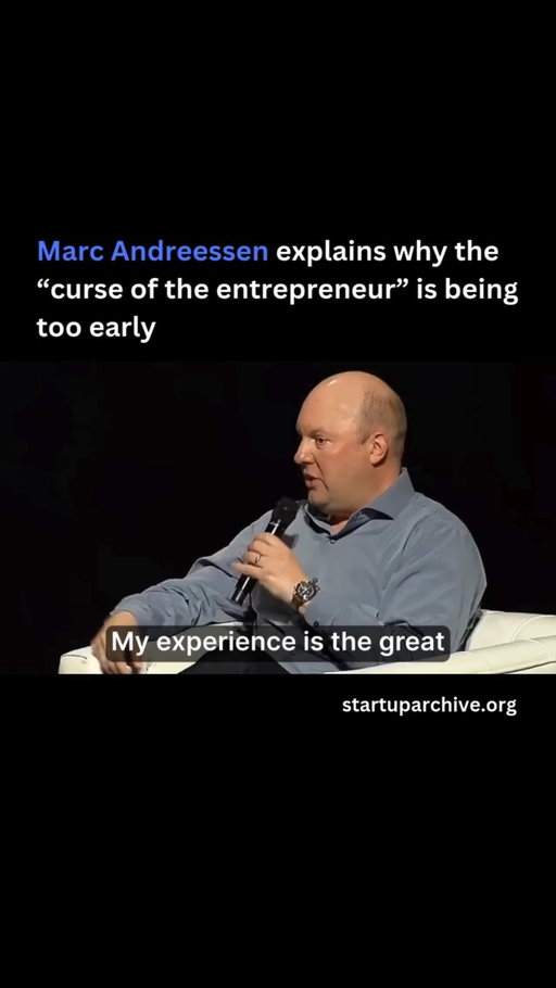 “My experience is the great founders almost always feel like they’re too late, and you’re almost always too early.”

The reason is because the idea seems obvious to the founder:

“You’ve got some idea in your head, and as far as you’re concerned, the world should already work this way, which is why you’re pursuing it. And so it’s a little inexplicable as to why it hasn’t happened to it… It must be just about to happen and I must be too late.”

This is how Marc felt at Netscape when he co-authored the first widely used web browser. But in reality, Marc explains, founders are almost always too early:

“We almost never see a qualified founder fail because they were too late to market. It’s almost always because they’re too early to market. And I don’t say that critically. When we screw up investments, I think that’s often the reason as well.”

It usually turns out that the world just wasn’t ready yet. Marc points out that when Apple launched the Newton in 1989, it was basically the same thing as the iPad. The world just wasn’t ready yet, and the required technologies weren’t in place (e.g. mobile broadband, high-resolution screens, battery technology, etc.).

“It convinced people for 20 years that tablet computing would never work. And then they did it again with the iPad, and it worked. I think that’s the permanent curse of the entrepreneur.”

In a previous YC talk, Marc told founders that if what you’re working on was the hot thing 3-4 years ago, you’re probably right on time because the infrastructure and consumer behavior has now caught up.

Video source: @ycombinator (2016)

---

Want even more startup insights from the world's best founders?

Join the 11,000+ founders who read the free newsletter at startuparchive.org