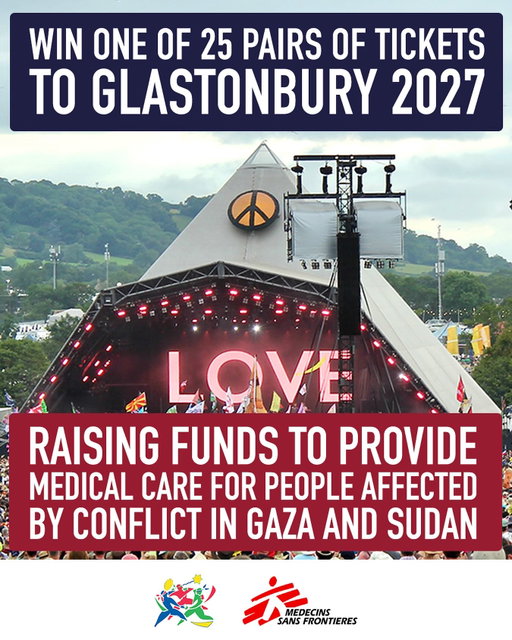 We’re pleased to offer the first 25 pairs of tickets to Glastonbury Festival 2027 (Wed 23rd June to Sun 27th June, 2027) - in a prize draw raising emergency funds for @msf_uk.

Enter now via link in bio

All funds raised (after payment processing fees) will support MSF’s vital work providing medical care to people affected by the current conflicts in Gaza and Sudan.