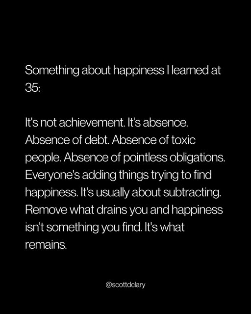 Happiness isn’t what you add to your life, it’s what you remove from it.

—

I write a weekly newsletter where I unpack these ideas.

Comment “newsletter” and I’ll DM you the link.

→ newsletter.scottdclary.com