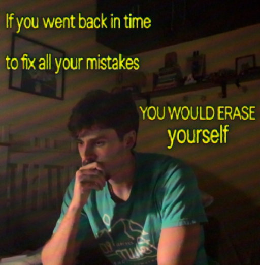 Your mistakes have made you who you are.