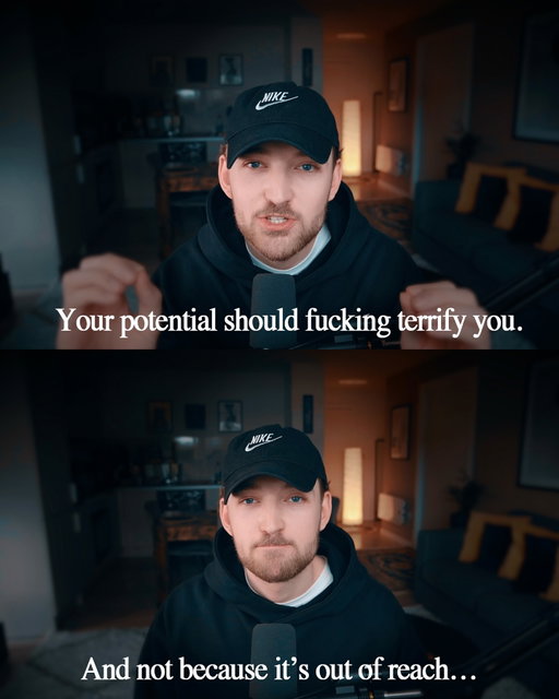 Your potential should fucking terrify you.

And not because it’s out of reach.

But because it’s there for the taking.

You’ve seen glimpses.

In the rare moments you actually go all in.

And deep down, you know what would happen if you stopped playing small and gave it everything.

That’s the scary part.

Not failure.

But the fact that you’re capable of so much more.

It’s like owning a Ferrari and refusing to take it out of first gear.

And every day you don’t act on it, you feel it.

Quietly.

Heavily.

Like a life you were supposed to live is waiting for you to show up.

So show the fuck up.