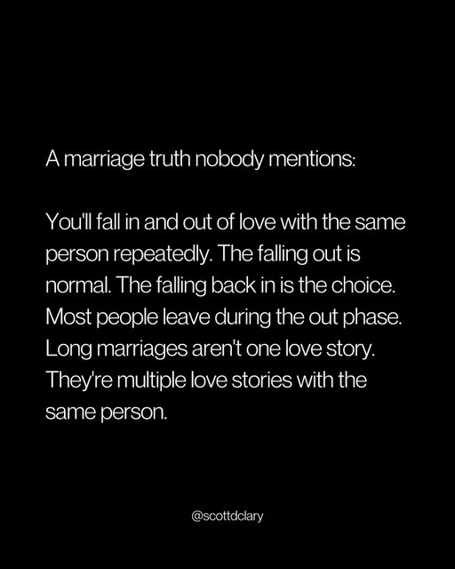 Harsh marriage truth:

Falling in love is only half the story.

You need to accept the falling out phases

You need to choose to fall back in

You need to embrace the evolution

You need to commit to the cycles

STOP expecting one perfect love story

START building multiple love stories with the same person

Most people leave during the “out” phase.

But long marriages? They’re built by those who stay and choose to fall back in.

The falling out is normal.

The falling back in is the choice that changes everything.

—

I write a weekly newsletter where I unpack these ideas.

Comment “newsletter” and I’ll DM you the link.

→ newsletter.scottdclary.com