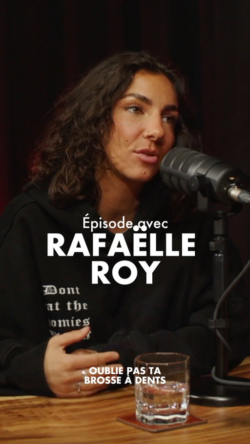 OUBLIE PAS TA BROSSE À DENTS
L'épisode avec Rafaëlle Roy est disponible
gratuitement sur toutes les plateformes. 🎧