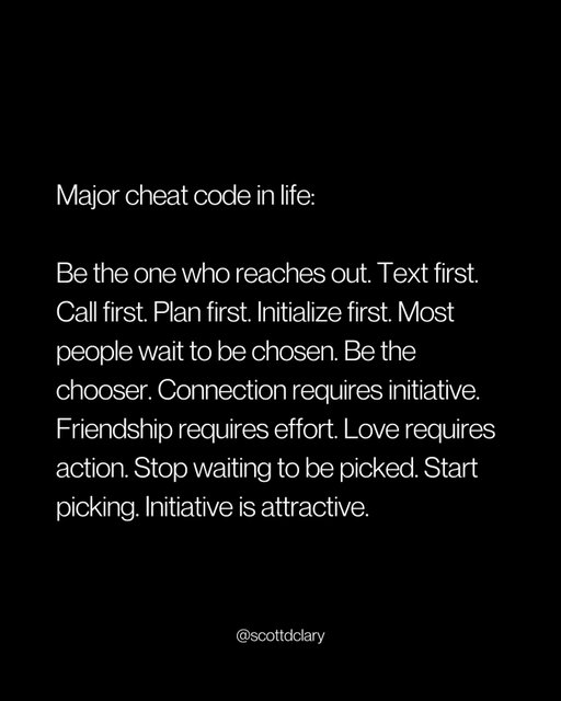 Actual hack that works:

Reach out first.

Text first. Call first. Plan the thing.

Most people wait around to be chosen.

Then they wonder why they’re lonely.

You want better friends? Better relationships? Better job?

Stop waiting for someone to pick you.

Be the person who picks.

That’s it.

—

I write a weekly newsletter where I unpack these ideas.

Comment “newsletter” and I’ll DM you the link.

→ newsletter.scottdclary.com