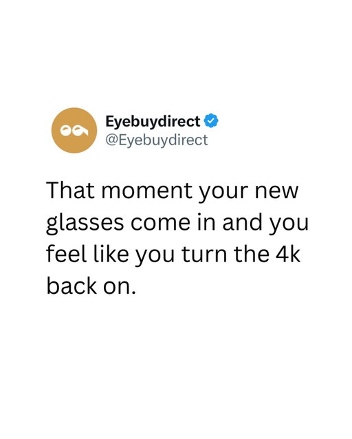 Hey, your eyes called, and they want your prescription updated and new frames ordered. 😉