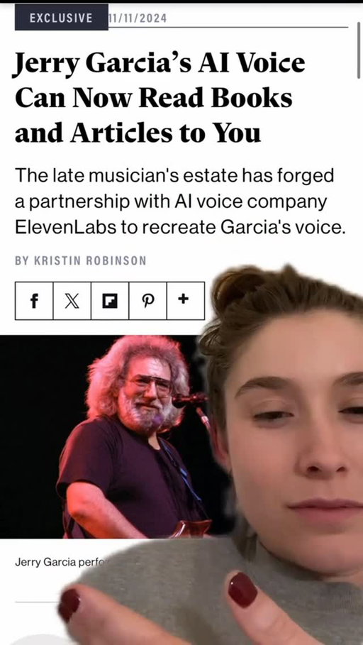 The Jerry Garcia Estate partnered with ElevenLabs to create a synthetic version of his voice. 

Jerry Garcia’s voice has been recreated by Al through a partnership between his estate and Eleven-Labs, a voice Al company.
This Al-generated voice is available through the ElevenLabs app and can read content such as audiobooks, articles, and fan stories in up to 32 languages. This project is part of ElevenLabs’ “Iconic Listening Experience” and is intended for creative storytelling and to help experience the artist’s legacy in new ways.
.
.
📸 Credit: @wordsbykristin