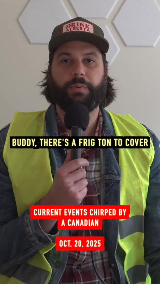 Current events chirped by a Canadian.

Oct. 20, 2025.

Upcoming stand up dates
NYC Oct. 24
Montreal Nov. 6 - 8
Tickets in bio.

#canada🇨🇦 #canadian #usa🇺🇸 #america #pierrepoilievre #markcarney #trump #republicans #nokings #protest #edmonton #nyc #alberta #currentevents #worldnews #maga #politics #political #liberals #conservative #news #sketchcomedy #comedian #comedy #jokes #joke #funnyreel