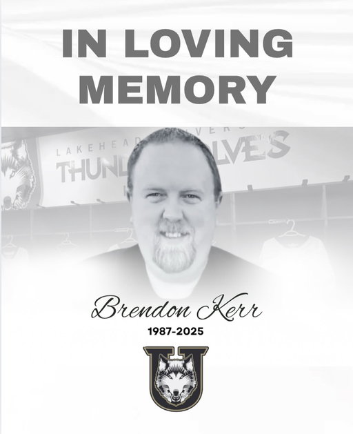 In Memory of Brendon Kerr

The Lakehead University Thunderwolves Hockey program mourns the loss of Brendon James Charles Kerr, who passed away peacefully on October 15, 2025, at the age of 37.

Brendon was a valued member of our program for many years, serving as Equipment Manager and helping shape the foundation of Thunderwolves Hockey. His professionalism, warmth, and dedication to our student-athletes left an enduring mark on everyone who had the privilege of working with him.

Our deepest condolences go out to Brendon’s wife Cherie, his children Emerson and Easton, and the entire Kerr family.

Brendon will always be remembered as part of the Thunderwolves family. 💙🐺