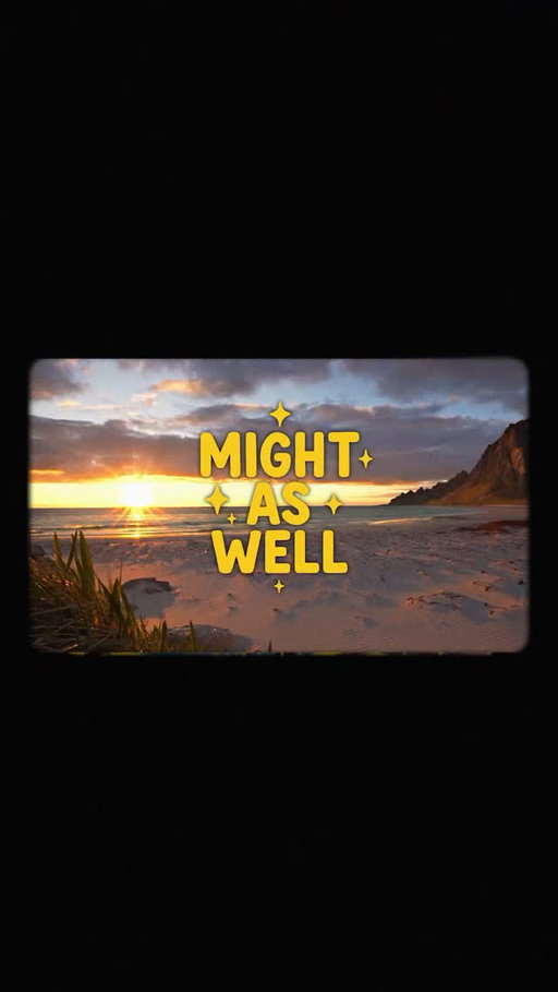 Have YOU ever been in a “might as well” situation?