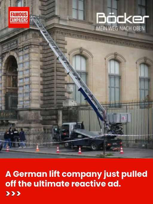 A German lift company just pulled off the ultimate reactive ad.

After thieves used one of Böcker’s furniture lifts in the €88m Louvre heist, the brand leaned in — launching an ad campaign with the line:

“When you need to move fast – up to 400kg of treasures at 42m per minute, as quiet as a whisper.”

From crime scene to campaign gold. 

@famouscampaigns