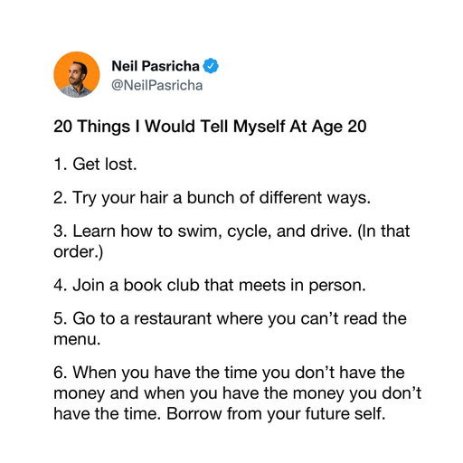 20 things I would tell myself at age 20

Which one do you agree with or disagree with? Or what might you add to the list? 

Let me know in the comments