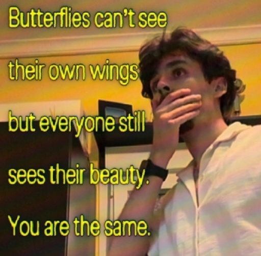 You have a lot of beauty you might not be able to see as well
