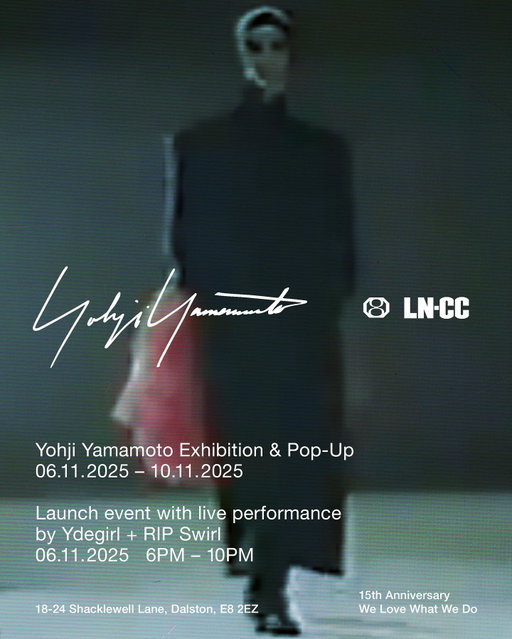 @yohjiyamamotoofficial Exhibition and Pop-Up
 
06.11 - 10.11
 
Launch event 06.11 with live performance by @ydegirl + @rip_swirl 

6-10pm
 
RSVP@LN-CC.COM