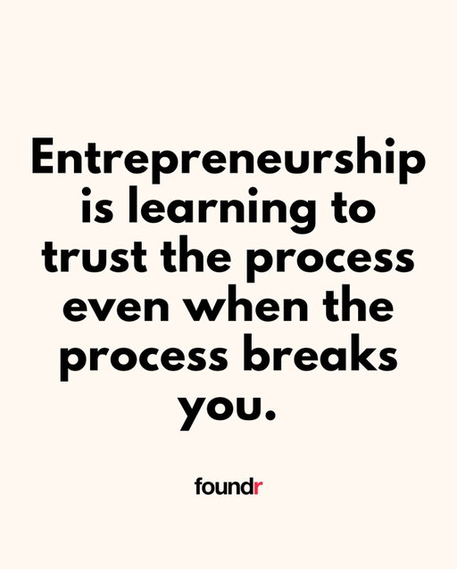 When I started Foundr I thought if I just worked harder and followed all the right steps, things would eventually click.

But they didn’t.
Not at first.

I remember sitting in my small apartment late at night, wondering if I’d made a huge mistake chasing this dream. I was doing everything I could, yet it felt like I was barely moving forward.

What I didn’t realize then was that the process wasn’t punishing me. It was preparing me.

Every failed launch, every setback, every night I wanted to quit was teaching me something I couldn’t learn any other way.

Entrepreneurship isn’t just about what you build. It’s about who you become while building it.

The process breaks you, but only so you can rebuild stronger.

If you’re in that stage where it feels like nothing’s working, keep going. You’re not doing it wrong. You’re growing into the founder you’re meant to be.