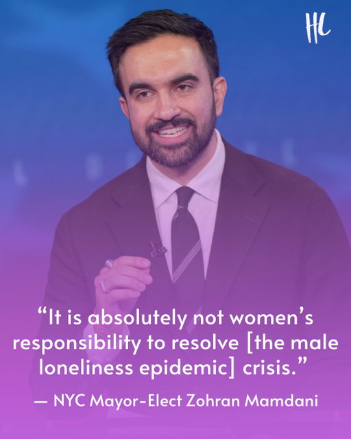 New York's Mayor-Elect, Zohran Mamdani, has weighed in on the male loneliness epidemic and was asked whether he believes it's up to women to help solve the problem. 

"I think, first of all, it is absolutely not women’s responsibility to resolve this crisis,” Zohran said on Liz Plank's "Boy Problems" podcast. “I think that is a crisis that’s born out of more systemic forces."

Zohran continued that "a lot of" those "systemic forces" contributing to men's loneliness "have to do with just this greater sense of alienation in today’s world as things are becoming more and more expensive for people to afford, and the connections between people are fraying."