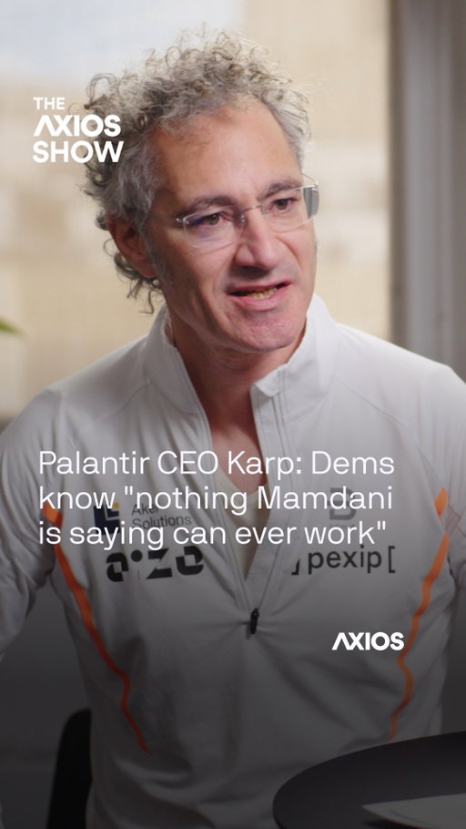 📺 THE AXIOS SHOW: Palantir co-founder and CEO Alex Karp said Democrats privately tell him they doubt New York Mayor-elect Zohran Mamdani can accomplish his ambitious agenda.

WHY IT MATTERS: Karp is part of an influential group of tech billionaires who have broken with the Democratic Party and aligned themselves with President Trump.

WHAT HE’S SAYING: “The percentage of Democrats who know that nothing Mamdani is saying can ever work is very high,” Karp told Axios’ Mike Allen. “If you talk to them in private, they’ll be like: ‘Yeah, that can never work.’ “

“We’re in a world where you have to start speaking up if someone is saying something you know can never work,” he said.