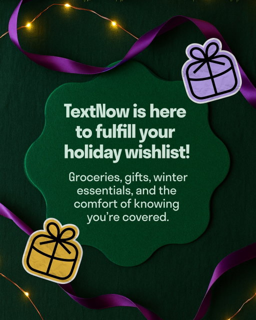 Want a chance to win $500?! ❄️✨ Let’s hear your top holiday wishlist! ✨❄️

How to enter:
1️⃣ Follow @TextNow
2️⃣ Comment your top 3 holiday wishlist items below
3️⃣ Come back tomorrow for a bonus entry!

No purchase necessary. Deadline for entry: November 13th , 11:59pm EST. Prize pool consists of 5 VISA gift cards valued at $500 each. Entrants must be 18+, US only (Rhode Island, excluded). Odds of winning depend on number of entrants. This contest is in no way sponsored, endorsed or administered by, or associated with, Instagram and TikTok.