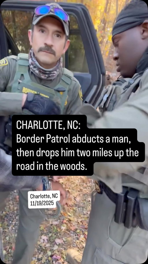CARY, NC — Border Patrol abducts a man, then drops him two miles up the road in the woods.