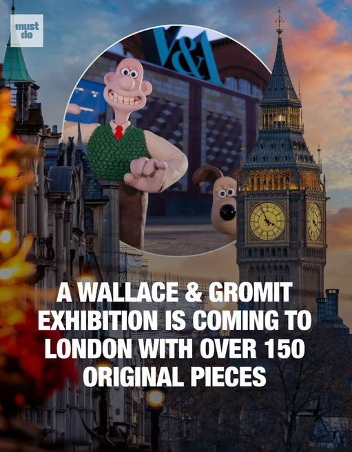 London is getting a full deep dive into the world of Wallace & Gromit.

The Young V&A has announced a new exhibition, Inside Aardman: Wallace & Gromit and Friends, opening February 12 to November 15, 2026.

Expect over 150 original items from Aardman’s archives, from puppets and early sketches to stop-motion sets, plus hands-on stations where visitors can storyboard, design characters, and try their hand at lighting a real set.

It’s built for ages 8–14 but fun for every generation who grew up on Shaun the Sheep, Chicken Run and the world’s most iconic claymation duo.

Follow @mustdolondon for more of the city’s best openings and pop-ups.

Media via V&A / Shutterstock

#mustdolondon #londonevents