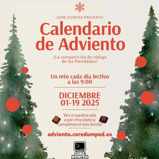 🎄 ¡Llega el Calendario de Adviento de Core Dumped! 🎄
Este diciembre viene cargado de retos... y de chocolate!
Un año más, lanzamos nuestra competición de programación y lógica, abierta a todos los estudiantes de la ETSISI-UPM.

📅 Cada día lectivo de diciembre, a las 9:00, publicaremos un nuevo problema.
🍫 Si lo resuelves, baja a nuestra sala (debajo de la rotonda) y reclama un chocolate de recompensa.
🏆 Compite con tus amigos y compañeros para ver quién completa los desafíos más rápido!

¡Si es tú primera vez compitiendo, no te preocupes, la gran mayoría de los retos están diseñados para que cualquier estudiante pueda resolverlos!

Link en la bio!