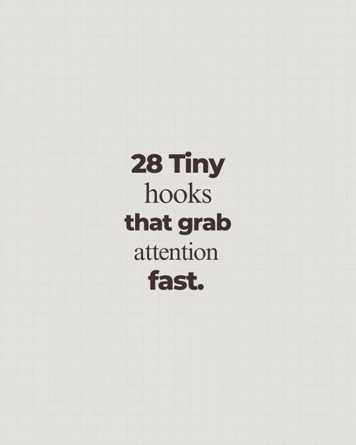 28 Tiny Hooks that grab attention fast.
