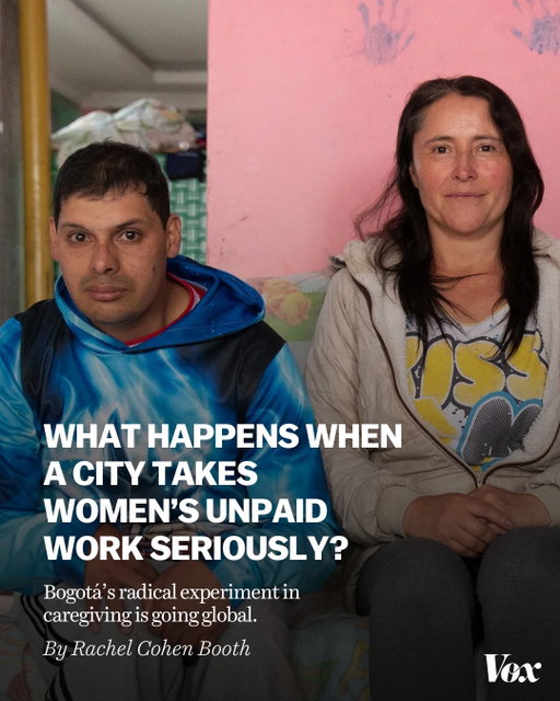 Behind Bogotá’s care revolution is a women’s movement with teeth.

In 2010, Colombia became the first country to legally require that its government quantify how much unpaid work was being done and by whom. The initial time-use survey, conducted in 2012, found that caregivers provided more than 35 billion hours of labor each year, amounting to more than one-fifth of the country’s GDP. Women did 80 percent of that work.

The political will to do something about those statistics started to build. One movement bolstering women in the city was the Mothers of False Positives, led by women whose sons had been killed by the military in the mid-2000s; the military then falsely presented these men as guerrilla fighters to inflate its own body counts. The mothers transformed their grief into a public reckoning, marching, testifying, and demanding justice — reframing the work of motherhood itself as a form of political resistance.

All these factors paved the way for Claudia López’s 2019 mayoral campaign. Care blocks, the signature policy of López’s administration, are built around the “3 Rs”: recognize, redistribute, and reduce. Recognize that care work is real work that sustains society. Redistribute it — not just between women and men, but to care recipients when able, and to the state, employers, and communities. And reduce the overall burden so individual caregivers aren’t consumed by it.

Read more at the link in our bio. 

📸: Juanita Escobar for Vox