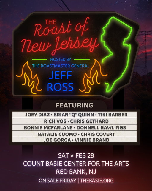 JUST ANNOUNCED! THE ROAST OF NEW JERSEY, hosted by the Roastmaster General Jeff Ross, on Saturday, February 28th at the Basie Center! Tickets on sale 10AM Friday at theBASIE.org