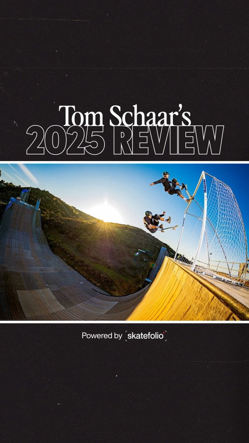 2025 Review with @tomschaar. 

Tom Schaar skated almost nothing this year—and that’s the point. Tony Hawk’s vert ramp with a 16” channel. A handful of overlooked DIY obstacles. Megaramp compounds modded with a soccer goal. That narrow focus led to real progress in vert skating. After decades of vert skaters riding essentially the same ramp, Tom still found new ground, inventing new tricks and taking old ones higher and faster than ever. He’s earned the contest wins, he’s set a world record, and in 2025, he’s pushed vert forward for skating itself.

Watch all his 2025 footage Clip Mapped™ on our site. Footage courtesy of Monster and Thrasher.

Cover photo by @timaguilar.