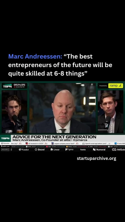 Marc is asked how being a founder changes in the age of AI, to which he responds:

“I think there are two ways to have a differentiated edge in general — go deep or go broad.”

Going deep means becoming a specialized expert in your domain.

“There are domains where that really matters,” Marc explains. “In biotech and working on AI foundation models, the deeper you are the better.”

But as AI gets more powerful, Marc would bet that “going broad” will be the winning strategy for most fields. He recommends knowing a lot about many different fields and how the world works — then use AI tools to go deep whenever you need to.

“If you talk to any of the great CEOs, you see this.” Mark explains. “The really great CEOs are great at product, sales, and marketing people, they’re great legal thinkers, and they’re great at finance and with investors and the press. It’s a multidisciplinary kind of approach.”

He continues:

“The best entrepreneurs of the future will probably be quite skilled at 6 or 8 things and then will be able to cross-pollinate and combine them.”

Video source: @tbpn (2025)

---

Want even more startup insights from the world's best founders?

Join the 11,000+ founders who read the free newsletter at startuparchive.org
