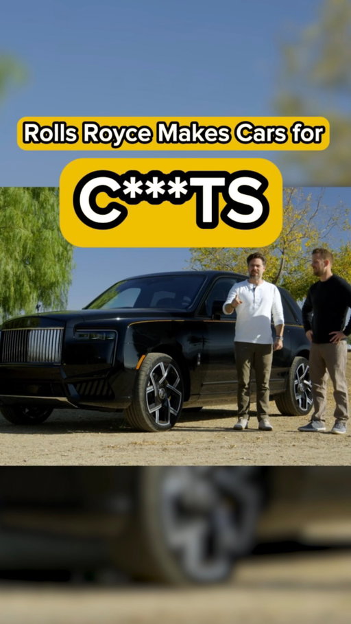 Rolls Royce makes cars for c***ts