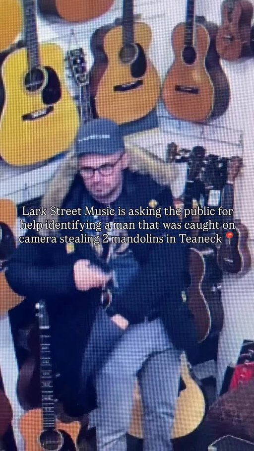 Have you seen this man? 

The owner of a Lark Street Music in Teaneck is asking the public for help after a man was caught on surveillance video stealing two rare mandolins from the shop.

The theft happened the afternoon of Dec. 22, when the suspect removed two mandolins from the wall, hid them inside his winter coat, and walked out of the store. Owner Bernard Levine said the instruments — a 1949 Gibson F-12 and a Weber Yellowstone — are valued at $8,000 to $9,000 and are not commonly found in music stores.

After noticing the instruments were missing, Levine reviewed security footage and reported the theft to police. He later shared the video on social media in hopes someone recognizes the suspect or the stolen instruments.

-

Follow to keep in the local loop 

#bergencounty #bergencountynj #northjerseynews #njnews #teanecknj