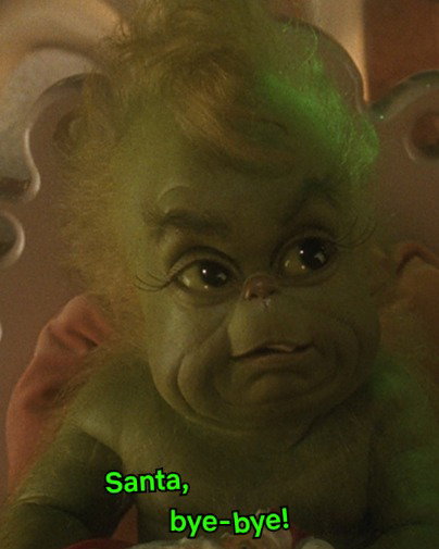 bye bye santa see u next year

🎥: HOW THE GRINCH STOLE CHRISTMAS