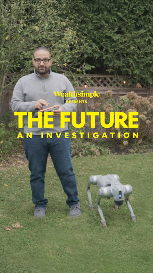 Investing is really just a belief in the future. But what will the future be? Emmy-nominated filmmaker John Wilson goes out into the world to find out some answers. And meet a robo dog.

Because whatever you think is going to happen in the future, you can invest in it at Wealthsimple.