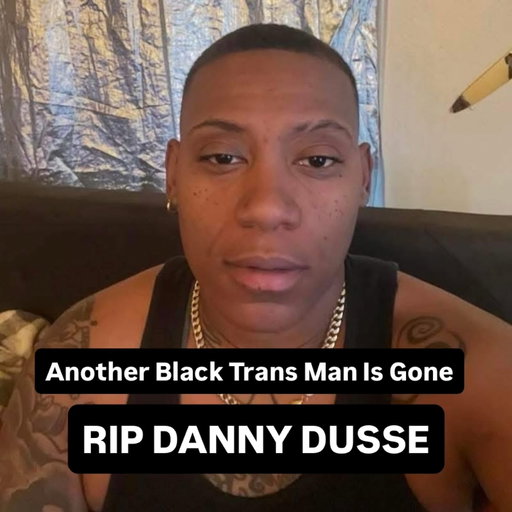 Yesterday the news was broken that a Black trans man known as Danny Dusse was found deceased after days of friends and family searching from him. His jeep had been found abandoned, prompting the search. 

The details surrounding his death are unknown currently. Sending my sincerest condolences to his friends and family. 💔 
Credit: @kaydenxofficial