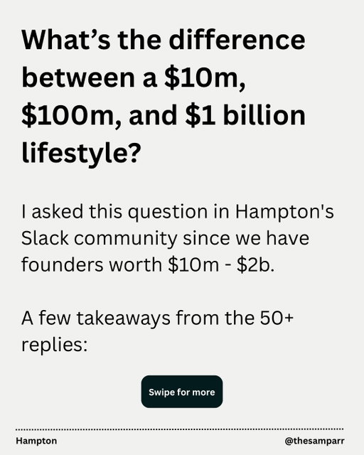 What’s the difference between a $10m, $100m, and $1 billion lifestyle?

I asked this question in Hampton’s Slack community since we have founders worth $10m - $2b.

If you want the full report from 50+ founders, comment “yes” and I’ll DM it to you.