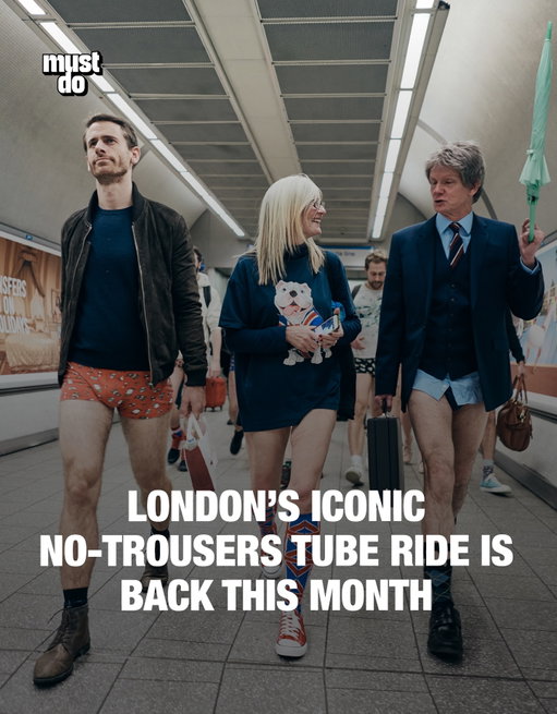 Yes, this is real. And yes, London does this every year.

The No Trousers Tube Ride returns on Sunday, January 11, when hundreds of Londoners casually hop on the Underground wearing everything except their trousers.

Here’s how it works:

 • Meet in Chinatown at 2:45pm fully dressed
 • Head to the Tube around 3pm
 • Trousers off. Underwear stays on
 • Ride a few stops like nothing is weird
 • Get off. Get dressed. Disappear into the city

It’s free to join (minus your normal Tube fare), underwear is mandatory, and the goal is simple: make strangers laugh and remind everyone that London will always be… London.

Media via Shutterstock

#mustdolondon #londontube #onlyinlondon