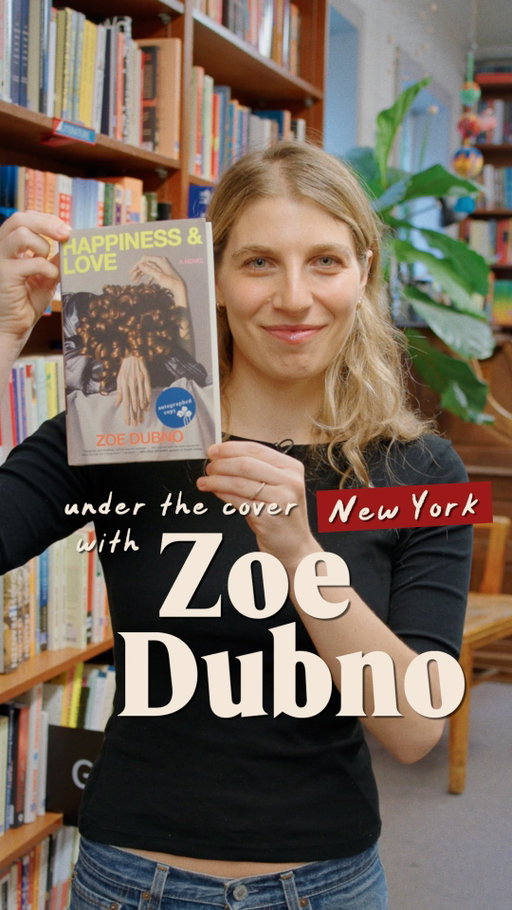Writer Zoe Dubno knows exactly who she’d like to be stuck in a lift with..!
 
Zoe is the author of Happiness and Love, a deliciously damning take on hollow friendships and the New York art world. Loosely inspired by Thomas Bernhard’s The Woodcutters, it takes place over the course of one evening at a dinner party, where none of the guests are beyond reproach.
 
Zoe joins us Under the Cover at her favourite local bookstore - Book Culture in Morningside Heights, New York. We so enjoyed hearing all her recommendations, plus a few scathing reviews too! Let us know if you agree with her - and follow for more from our NYC series 🧡
 
📜 Zoe’s list:
 
Happiness & Love by Zoe Dubno, Doubleday / Scribner
Pride & Prejudice by Jane Austen, Faber
The Gold-Rimmed Spectacles by Giorgio Bassani, Penguin
The Unprofessionals: A Novel by Julie Hecht, Simon & Schuster
Middlemarch by George Eliot, Penguin
Pride & Prejudice, BBC
Anna Karenina, directed by Joe Wright, based on the novel by Leo Tolstoy, Penguin
Notes from Underground by Fyodor Dostoevsky, Canongate
The Group by Mary McCarthy, Harper Collins
Lightning Rods by Helen DeWitt, And Other Stories / New Directions
 
Middlemarch fan club: Coco Mellors, Nicola Dinan, Blake Morrison, Chris Kraus