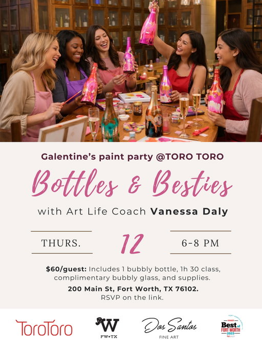 🚨UPDATE: SOLD OUT💕
We are thrilled to announce our first Bottles & Besties paint party for Galentine’s Day at @torotorofw @renworthington in Downtown FW! Join us on Thursday Feb 12 from 6-8pm at their exclusive Tequila Room. 

Tickets are on the link on bio!

They include :

1 unopened bubbly bottle 
1h30 class with Art Life Coach Vanessa Daly
1 complimentary glass of bubbly 
All supplies
No experience needed 

Investment: $60.

Limited spots! Reserve your spot today on the link in bio 🔗 and bring your besties!!✨🍾🍾 You all deserve a girls night out! 

#galentine #paintparty #giveaway #fortworth besties