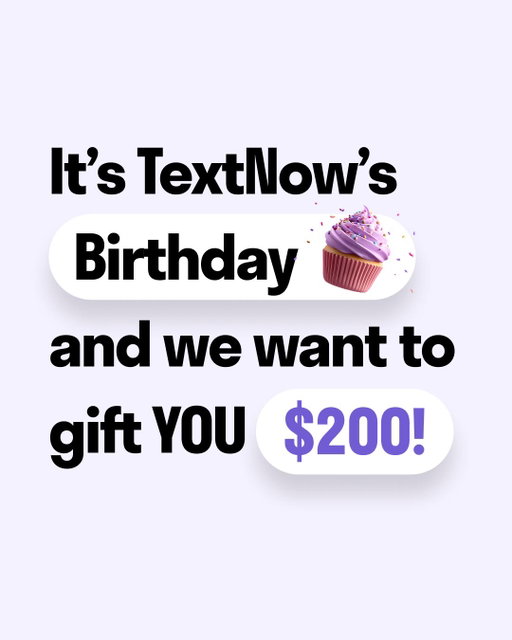 This Birthday we want to celebrate YOU! 🎂 🎊 🥳 

Win a $200 gift card or a TextNow SIM with unlimited Data! 

🚨 How to Enter: 🚨 
1. Follow @TextNow on Instagram 
2. Tell us how TextNow helped you over the years 
3. Come back daily for bonus entries

Good luck and thank you for being part of the TextNow Community 💜 

We love you!

No purchase necessary. Deadline for entry: January 23rd, 11:59pm EST. Prize pool consists of 5 reward gift cards and 17 TextNow SIMs and Monthly data passes valued at $235 each . Entrants must be 18+, US only (Rhode Island, excluded). Odds of winning depend on number of entrants. This contest is in no way sponsored, endorsed or administered by, or associated with Instagram.